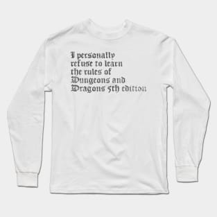 I Personally Refuse To Learn The Rules of Dungeons & Dragons 5th Edition (DARK TEXT) Long Sleeve T-Shirt